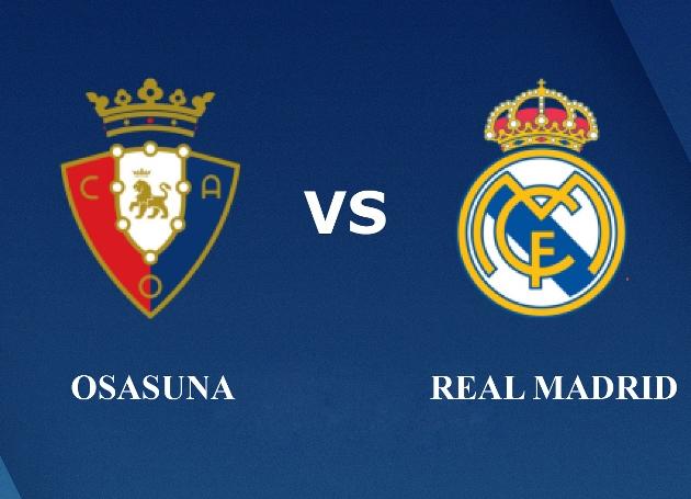 Soi kèo nhà cái tỉ số Osasuna vs Real Madrid, 09/02/2020- VĐQG Tây Ban Nha