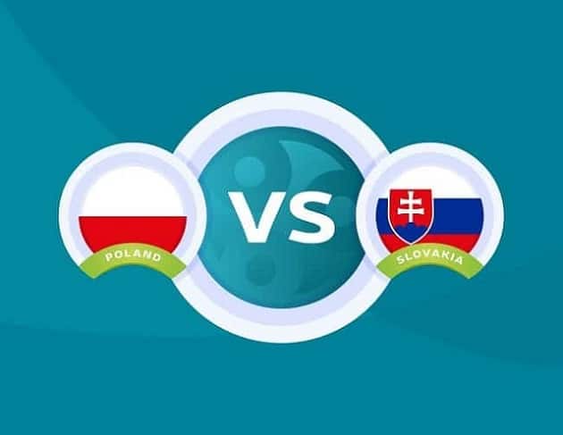Soi kèo nhà cái tỉ số Ba Lan vs Slovakia, 14/06/2021 - Euro